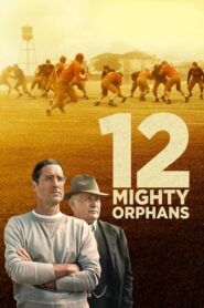 ดูหนัง 12 Mighty Orphans 12 ผู้เกรียงไกรแห่งไมตี้ไมต์ส (2021)