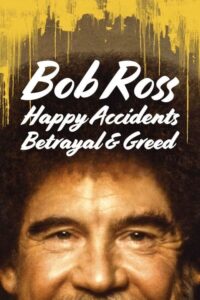Bob Ross Happy Accidents, Betrayal & Greed . บ็อบ รอสส์ อุบัติเหตุแห่งสุข การทรยศ และความโลภ (2021)