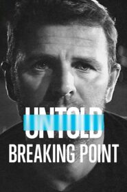 Untold Breaking Point จุดแตกหัก (2021) ดูหนังสารคดีชีวประวัติ