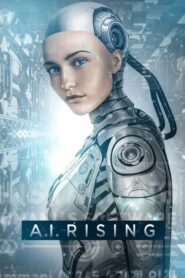 A.I. Rising มนุษย์จักรกล (2019) ดูหนังเรื่องราวในโลกอนาคต